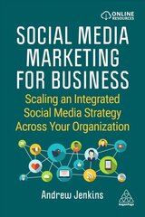 Social Media Marketing for Business: Scaling an Integrated Social Media Strategy Across Your Organization hind ja info | Majandusalased raamatud | kaup24.ee