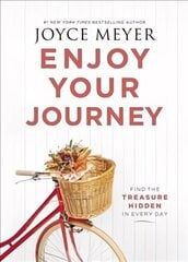 Enjoy Your Journey: Find the Treasure Hidden in Every Day hind ja info | Usukirjandus, religioossed raamatud | kaup24.ee