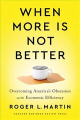 When More Is Not Better: Overcoming America's Obsession with Economic Efficiency hind ja info | Majandusalased raamatud | kaup24.ee