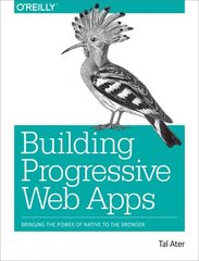 Building Progressive Web Apps: Bringing the power of native to the browser цена и информация | Книги по экономике | kaup24.ee