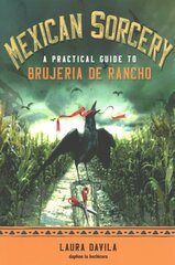 Mexican Sorcery: A Practical Guide to Brujeria De Rancho цена и информация | Духовная литература | kaup24.ee