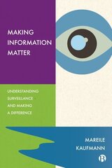Making Information Matter: Understanding Surveillance and Making a Difference цена и информация | Книги по экономике | kaup24.ee