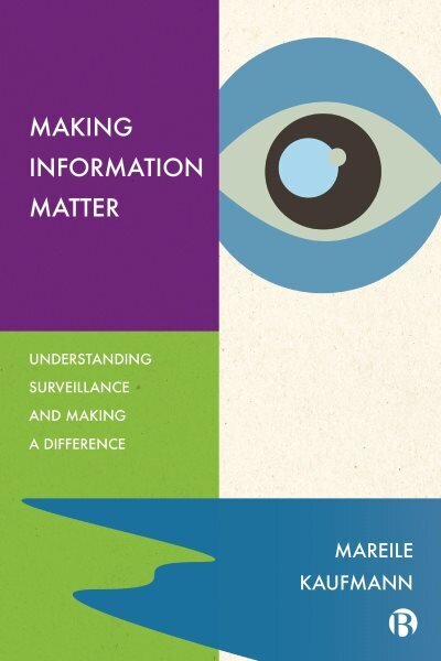 Making Information Matter: Understanding Surveillance and Making a Difference цена и информация | Majandusalased raamatud | kaup24.ee