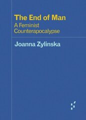 End of Man: A Feminist Counterapocalypse цена и информация | Книги по социальным наукам | kaup24.ee
