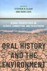 Oral History and the Environment: Global Perspectives on Climate, Connection, and Catastrophe hind ja info | Ajalooraamatud | kaup24.ee