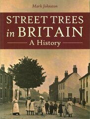 Street Trees in Britain: A History цена и информация | Исторические книги | kaup24.ee