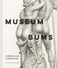 Museum Bums: A Cheeky Look at Butts in Art hind ja info | Fantaasia, müstika | kaup24.ee