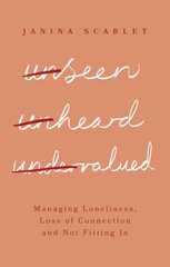 Unseen, Unheard, Undervalued: Managing Loneliness, Loss of Connection and Not Fitting In hind ja info | Eneseabiraamatud | kaup24.ee