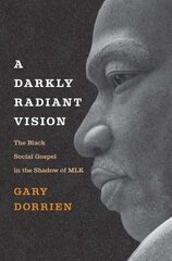 Darkly Radiant Vision: The Black Social Gospel in the Shadow of MLK hind ja info | Ühiskonnateemalised raamatud | kaup24.ee