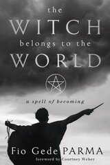 Witch Belongs to the World: A Spell of Becoming hind ja info | Eneseabiraamatud | kaup24.ee