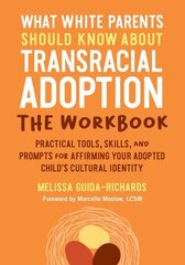 What White Parents Should Know about Transracial Adoption--The Workbook: Practical Tools, Skills, and Prompts for Affirming Your Adopted Child's Cultural Identity цена и информация | Самоучители | kaup24.ee