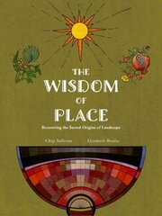 Wisdom of Place: A guide to Recovering the Sacred Origins of Landscape hind ja info | Arhitektuuriraamatud | kaup24.ee