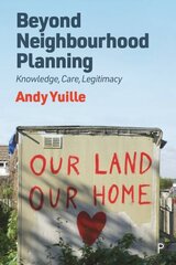 Beyond Neighbourhood Planning: Knowledge, Care, Legitimacy цена и информация | Книги по социальным наукам | kaup24.ee