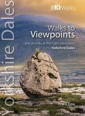 Walks to Viewpoints Yorkshire Dales (Top 10): Circular walks to the finest viewpoints in the Yorkshire Dales National Park цена и информация | Книги о питании и здоровом образе жизни | kaup24.ee