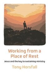 Working from a Place of Rest: Jesus and the key to sustaining ministry, 2nd edition цена и информация | Духовная литература | kaup24.ee