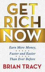 Get Rich Now: Earn More Money, Faster and Easier than Ever Before hind ja info | Majandusalased raamatud | kaup24.ee