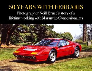 50 Years with Ferraris: Photographer Neill Bruce's story of a lifetime working with Maranello Concessionaires цена и информация | Книги о питании и здоровом образе жизни | kaup24.ee