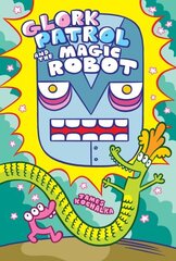 Glork Patrol (Book 3): Glork Patrol and the Magic Robot hind ja info | Noortekirjandus | kaup24.ee