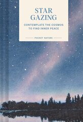 Pocket Nature Series: Stargazing: Contemplate the Cosmos to Find Inner Peace цена и информация | Книги о питании и здоровом образе жизни | kaup24.ee
