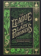 The League of Lady Poisoners: Illustrated True Stories of Dangerous Women hind ja info | Elulooraamatud, biograafiad, memuaarid | kaup24.ee