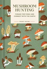 Pocket Nature Series: Mushroom Hunting: Forage for Fungi and Connect with the Earth цена и информация | Книги о питании и здоровом образе жизни | kaup24.ee