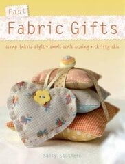 Fast Fabric Gifts: Scrap Fabric Style, Small Scale Sewing, Thrifty Chic цена и информация | Книги о питании и здоровом образе жизни | kaup24.ee