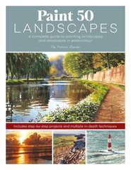 Paint 50 Landscapes: A complete guide to painting landscapes and seascapes in watercolour hind ja info | Tervislik eluviis ja toitumine | kaup24.ee