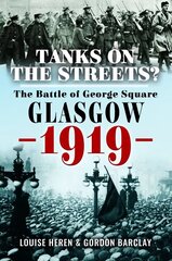 Tanks on the Streets?: The Battle of George Square, Glasgow, 1919 hind ja info | Ajalooraamatud | kaup24.ee