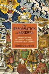 Reformation as Renewal: Retrieving the One, Holy, Catholic, and Apostolic Church цена и информация | Книги для подростков и молодежи | kaup24.ee