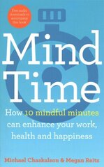 Mind Time: How Ten Mindful Minutes Can Enhance Your Work, Health and Happiness hind ja info | Eneseabiraamatud | kaup24.ee