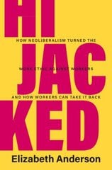 Hijacked: How Neoliberalism Turned the Work Ethic against Workers and How Workers Can Take It Back hind ja info | Ühiskonnateemalised raamatud | kaup24.ee