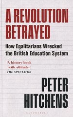 Revolution Betrayed: How Egalitarians Wrecked the British Education System hind ja info | Ühiskonnateemalised raamatud | kaup24.ee