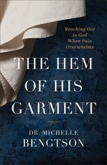 Hem of His Garment - Reaching Out to God When Pain Overwhelms: Reaching Out to God When Pain Overwhelms цена и информация | Духовная литература | kaup24.ee