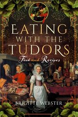 Eating with the Tudors: Food and Recipes цена и информация | Книги рецептов | kaup24.ee