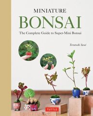 Miniature Bonsai: The Complete Guide to Super-Mini Bonsai hind ja info | Aiandusraamatud | kaup24.ee