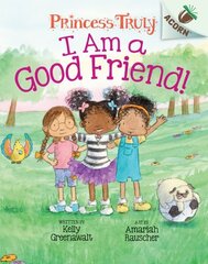 I Am a Good Friend!: An Acorn Book Princess Truly: Volume 4 hind ja info | Noortekirjandus | kaup24.ee