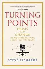 Turning Points: Crisis and Change in Modern Britain, from 1945 to Truss hind ja info | Ühiskonnateemalised raamatud | kaup24.ee