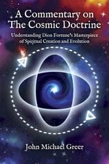 Commentary on 'The Cosmic Doctrine': Understanding Dion Fortune's Masterpiece of Spiritual Creation and Evolution hind ja info | Usukirjandus, religioossed raamatud | kaup24.ee