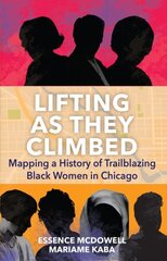 Lifting As They Climbed: A Mapped History of Chicago's Black Women Trailblazers цена и информация | Исторические книги | kaup24.ee