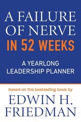 Failure of Nerve in 52 Weeks: A Yearlong Leadership Planner hind ja info | Majandusalased raamatud | kaup24.ee