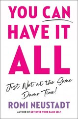 You Can Have It All, Just Not At The Same Damn Time: A Guide for Women Everywhere цена и информация | Книги по экономике | kaup24.ee