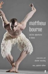 Matthew Bourne and His Adventures in Dance: Conversations with Alastair Macaulay Main цена и информация | Биографии, автобиогафии, мемуары | kaup24.ee