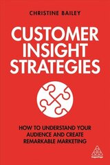 Customer Insight Strategies: How to Understand Your Audience and Create Remarkable Marketing цена и информация | Книги по экономике | kaup24.ee