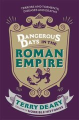 Dangerous Days in the Roman Empire: Terrors and Torments, Diseases and Deaths hind ja info | Ajalooraamatud | kaup24.ee