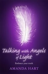 Talking with Angels of Light: Embrace your Truth hind ja info | Eneseabiraamatud | kaup24.ee