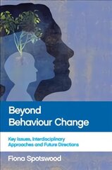 Beyond Behaviour Change: Key Issues, Interdisciplinary Approaches and Future Directions цена и информация | Книги по социальным наукам | kaup24.ee