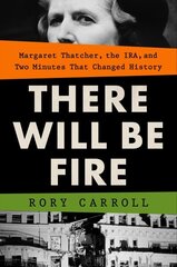 There Will Be Fire: Margaret Thatcher, the IRA, and Two Minutes That Changed History цена и информация | Биографии, автобиогафии, мемуары | kaup24.ee