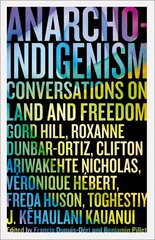 Anarcho-Indigenism: Conversations on Land and Freedom цена и информация | Книги по социальным наукам | kaup24.ee