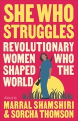 She Who Struggles: Revolutionary Women Who Shaped the World цена и информация | Биографии, автобиогафии, мемуары | kaup24.ee