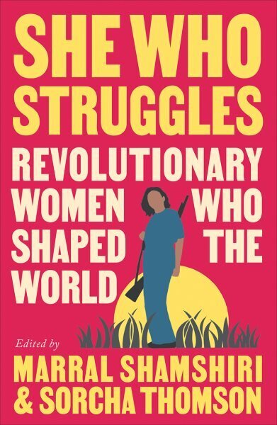 She Who Struggles: Revolutionary Women Who Shaped the World hind ja info | Elulooraamatud, biograafiad, memuaarid | kaup24.ee